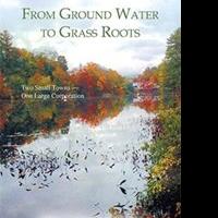 'From Groundwater to Grass Roots' by Walter Baily is Released