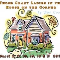 The Festival Playhouse presents 'Those Crazy Ladies in the House on the Corner' 3/8-17