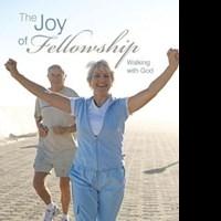 Edward J. Jones Releases Christian Nonfiction, 'The Joy of Fellowship: Walking with G Video