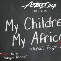 Actors Co-op's MY CHILDREN! MY AFRICA! Begins Tonight