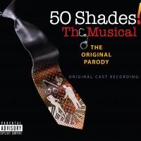 BWW CD Review: 50 SHADES! THE MUSICAL (Original Cast Recording) is Funny But Obvious