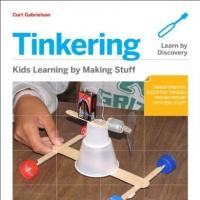 Tinkering: Kids Learn by Making Stuff from Maker Media is Released