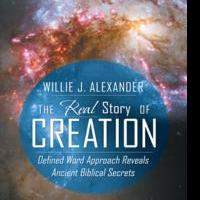 Author Willie Alexander Uncovers Biblical Secrets in THE REAL STORY OF CREATION Video