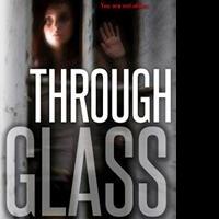 Teen Thriller THROUGH GLASS Will Frighten Readers This Halloween