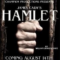 Champion Productions and James Cady Present HAMLET, Now thru 8/24