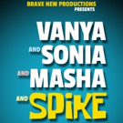 Brave New Productions to Premiere VANYA AND SONIA AND MASHA AND SPIKE in Montreal