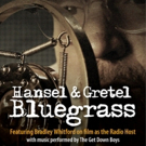 HANSEL & GRETEL BLUEGRASS, Narrated by Bradley Whitford, Extends at 24th Street Theat Video