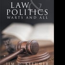 Jim D. Keehner's New Book “Law and Politics: Warts and All” is an Evaluation of Legal