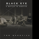 Tom Marovich's New Book “Black Eye: A Battle to Survive” is a Fascinating and Enc Video