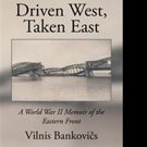 Vilnis Bankovi Releases Memoir, DRIVEN WEST, TAKEN EAST