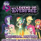 Hasbro Studios Releases MY LITTLE PONY: LEGEND OF EVERFREE Soundtrack