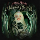 Aimee Mann's 'Mental Illness' Streaming Now on NPR First Listen Video
