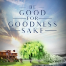 New Inspirational Book, BE GOOD FOR GOODNESS SAKE, is Released Video