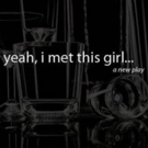 Antony Raymond's YEAH, I MET THIS GIRL... to Premiere at UNDER St. Marks