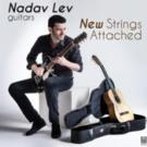 Classical/Electric Guitarist Nadav Lev to Release New Album, NEW STRINGS ATTACHED, 10 Video