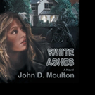 John D. Moulton Releases WHITE ASHES