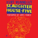 Kurt Vonnegut's SLAUGHTERHOUSE-FIVE, Narrated by James Franco, Out Today on Audible Video