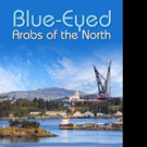 BLUE-EYED ARABS OF THE NORTH is Released