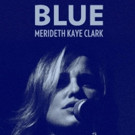 Merideth Kaye Clark Performs Joni Mitchell's BLUE One Night Only on 5/16 Video
