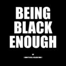 BEING BLACK ENOUGH OR (HOW TO KILL A BLACK MAN) Premieres at Dances With Films