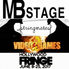 MB Stage Productions to Bring THE VIDEO GAMES and STRINGMATES to Hollywood Fringe Video