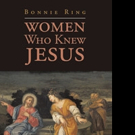 Bonnie Ring Shares WOMEN WHO KNEW JESUS