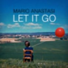 Singer/Songwriter Mario Anastasi Releases New Single 'Let It Go' Video