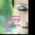 Cheryl Forrest Lasunches A MEDITATION JOURNEY FOR BEGINNERS
