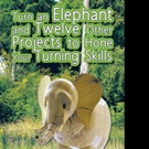 'Turn an Elephant and Twelve Other Projects to Hone Your Turning Skills' Features Tip