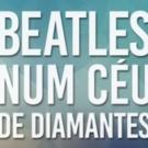 BWW PREVIEW: BEATLES NUM CEU DE DIAMANTES
Opens In July At Teatro Folha Video