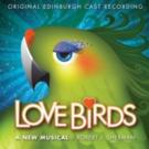 BWW Reviews: LOVE BIRDS - A New Musical, Original Edinburgh Cast Recording Video