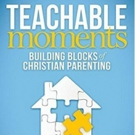 TEACHABLE MOMENTS Helps Enrich Parent-Child Relationships