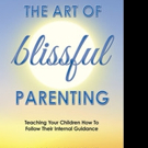 THE ART OF BLISSFUL PARENTING is Released
