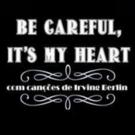 BE CAREFUL, IT'S MY HEART Celebrates Irving Berlin At Teatro Maria Clara Machado In…