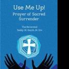 Rev. Teddy M. Smith Pens USE ME UP!