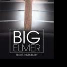Ted Hurlburt Releases BIG ELMER