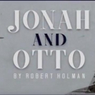 VIDEO: New Rehearsal Video of JONAH AND OTTO Debuts Today! Video