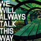 WE WILL ALWAYS TALK THIS WAY Premieres Tonight at American Theatre of Actors Video
