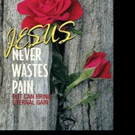 JESUS NEVER WASTES PAIN is Released