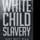 Larry Mills Pens WHITE CHILD SLAVERY