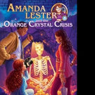 New Mystery Novel AMANDA LESTER AND THE ORANGE CRYSTAL CRISIS is Released