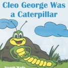 Joseph Harold Wade Releases CLEO GEORGE WAS A CATERPILLAR Video