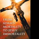 Despoina Tsaousi Releases FROM ADAM'S MORTALITY TO JESUS' IMMORTALITY