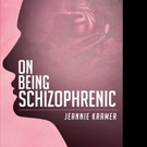 Jeannie Kramer Releases ON BEING SCHIZOPHRENIC