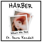 Harber Releases His Second Original Production 'What We See' Featuring Sara Kendall