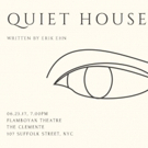 Erik Ehn's QUIET HOUSE Begins Tonight at Planet Connections Video