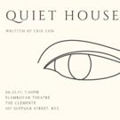 Erik Ehn's QUIET HOUSE Begins Tonight at Planet Connections