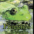 FROGGIE'S BEST FRIEND is Released
