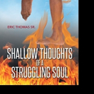 Eric Thomas Shares SHALLOW THOUGHTS OF A STRUGGLING SOUL