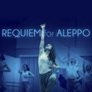 REQUIEM FOR ALEPPO to Premiere at Sadler's Well in April to Support Syria Relief and  Video